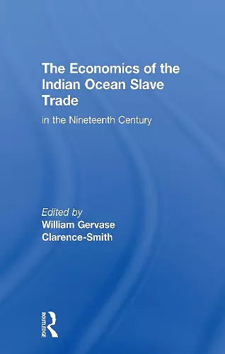 The Economics of the Indian Ocean Slave Trade in the Nineteenth Century cover