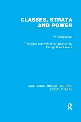 Classes, Strata and Power (RLE Social Theory) cover