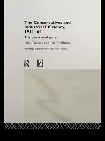 The Conservatives and Industrial Efficiency, 1951-1964 cover