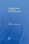 Continuity, Change and Crisis in Contemporary Ireland cover
