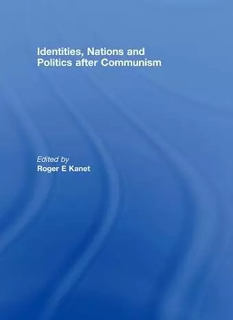 Identities, Nations and Politics after Communism cover