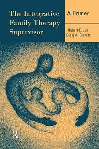 The Integrative Family Therapy Supervisor: A Primer cover