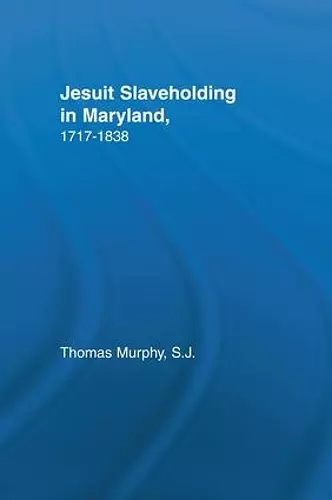 Jesuit Slaveholding in Maryland, 1717-1838 cover