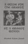 A Guide For The Greedy: By A Greedy Woman cover