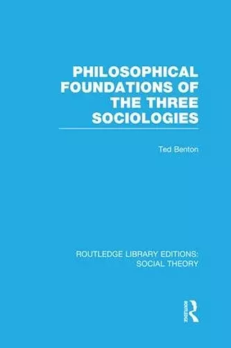 Philosophical Foundations of the Three Sociologies (RLE Social Theory) cover