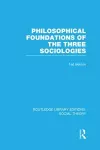Philosophical Foundations of the Three Sociologies (RLE Social Theory) cover