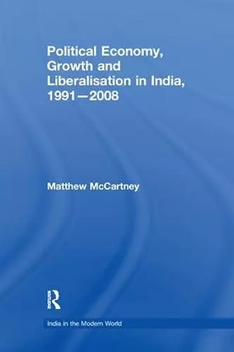Political Economy, Growth and Liberalisation in India, 1991-2008 cover