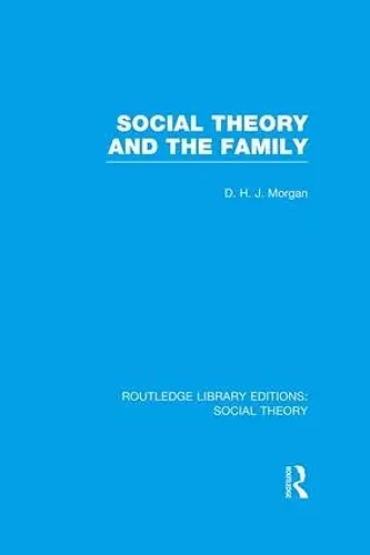 Social Theory and the Family (RLE Social Theory) cover