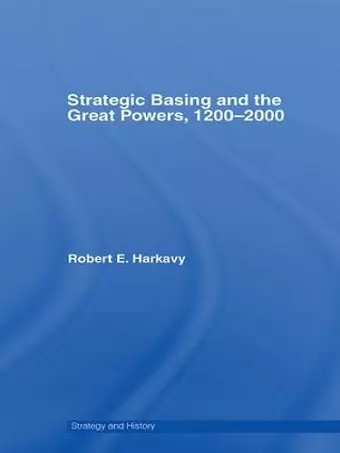 Strategic Basing and the Great Powers, 1200-2000 cover