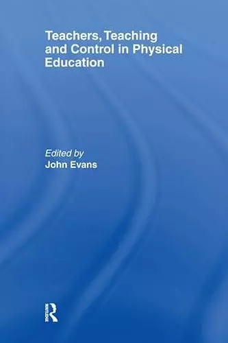 Teachers, Teaching and Control in Physical Education cover