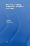 Teachers, Teaching and Control in Physical Education cover