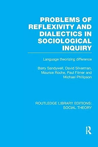 Problems of Reflexivity and Dialectics in Sociological Inquiry (RLE Social Theory) cover