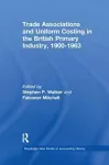 Trade Associations and Uniform Costing in the British Printing Industry, 1900-1963 cover