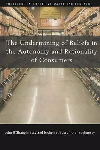 The Undermining of Beliefs in the Autonomy and Rationality of Consumers cover