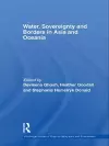 Water, Sovereignty and Borders in Asia and Oceania cover