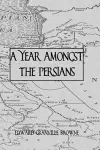 A Year Amongst The Persians cover