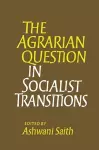 The Agrarian Question in Socialist Transitions cover