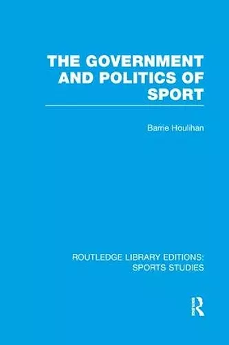 The Government and Politics of Sport (RLE Sports Studies) cover