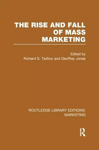 The Rise and Fall of Mass Marketing (RLE Marketing) cover