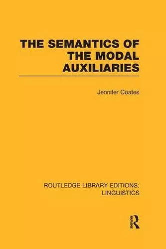 The Semantics of the Modal Auxiliaries (RLE Linguistics B: Grammar) cover