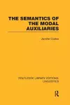 The Semantics of the Modal Auxiliaries (RLE Linguistics B: Grammar) cover