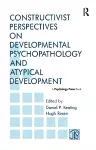 Constructivist Perspectives on Developmental Psychopathology and Atypical Development cover