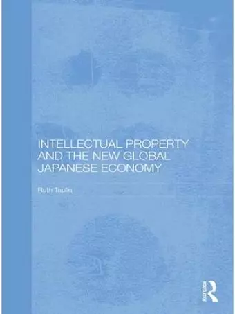 Intellectual Property and the New Global Japanese Economy cover