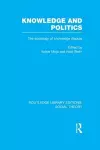 Knowledge and Politics (RLE Social Theory) cover