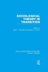 Sociological Theory in Transition (RLE Social Theory) cover