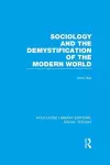 Sociology and the Demystification of the Modern World (RLE Social Theory) cover