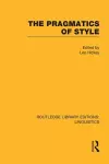 The Pragmatics of Style (RLE Linguistics B: Grammar) cover