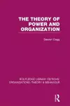 The Theory of Power and Organization (RLE: Organizations) cover