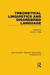 Theoretical Linguistics and Disordered Language (RLE Linguistics B: Grammar) cover
