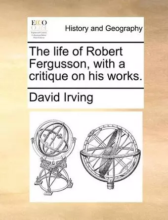The Life of Robert Fergusson, with a Critique on His Works. cover