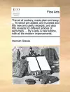 The Art of Cookery, Made Plain and Easy; ... to Which Are Added, One Hundred and Fifty New and Useful Receipts; And Also Fifty Receipts for Different Articles of Perfumery. ... by a Lady. a New Edition, with All the Modern Improvements. cover