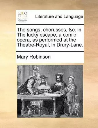 The songs, chorusses, &c. in The lucky escape, a comic opera, as performed at the Theatre-Royal, in Drury-Lane. cover