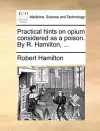 Practical Hints on Opium Considered as a Poison. by R. Hamilton, ... cover