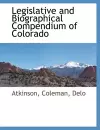 Legislative and Biographical Compendium of Colorado cover