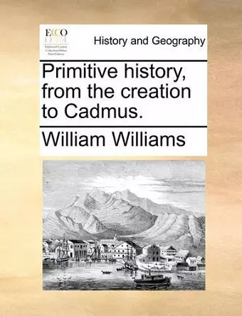 Primitive history, from the creation to Cadmus. cover