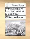 Primitive history, from the creation to Cadmus. cover