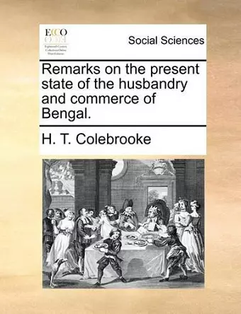 Remarks on the Present State of the Husbandry and Commerce of Bengal. cover