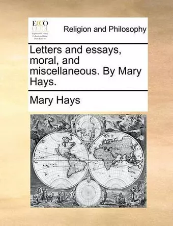 Letters and Essays, Moral, and Miscellaneous. by Mary Hays. cover
