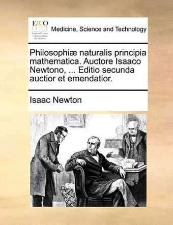 Philosophiæ naturalis principia mathematica. Auctore Isaaco Newtono, ... Editio secunda auctior et emendatior. cover