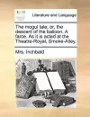 The Mogul Tale; Or, the Descent of the Balloon. a Farce. as It Is Acted at the Theatre-Royal, Smoke-Alley. cover