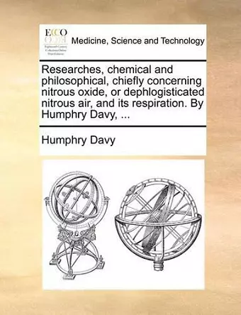 Researches, chemical and philosophical, chiefly concerning nitrous oxide, or dephlogisticated nitrous air, and its respiration. By Humphry Davy, ... cover