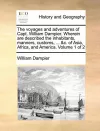 The Voyages and Adventures of Capt. William Dampier. Wherein Are Described the Inhabitants, Manners, Customs, ... &C. of Asia, Africa, and America. Volume 1 of 2 cover
