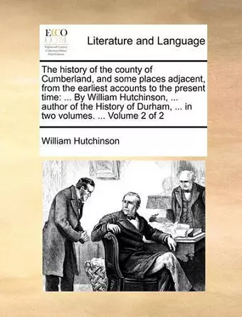 The History of the County of Cumberland, and Some Places Adjacent, from the Earliest Accounts to the Present Time cover