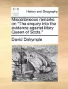 Miscellaneous Remarks on the Enquiry Into the Evidence Against Mary Queen of Scots. cover