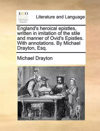 England's Heroical Epistles, Written in Imitation of the Stile and Manner of Ovid's Epistles. with Annotations. by Michael Drayton, Esq. cover