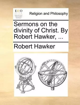 Sermons on the Divinity of Christ. by Robert Hawker, ... cover